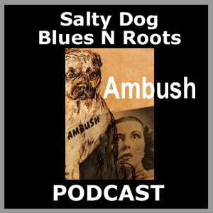 AMBUSH - Salty Dog Blues N Roots Podcast