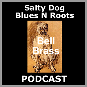 BELL BRASS - Salty Dog Blues N Roots Podcast