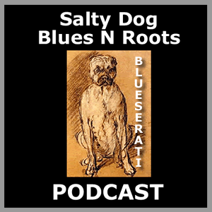 BLUESERATI - Salty Dog Blues N Roots Podcast