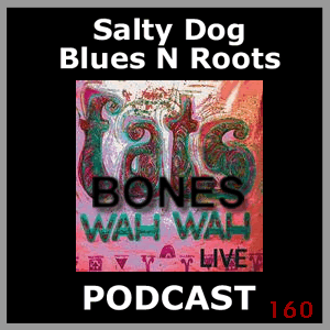 BONES - Salty Dog Blues N Roots Podcast