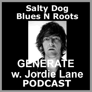 GENERATE w. Jordie Lane - Salty Dog Blues N Roots Podcast