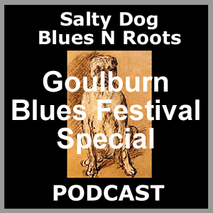 GOULBURN FESTIVAL - Salty Dog Blues N Roots Podcast