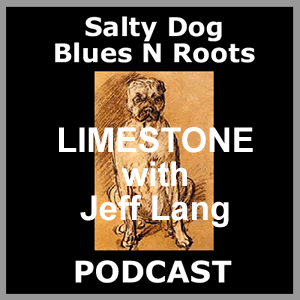 LIMESTONE w. Jeff Lang - Salty Dog Blues N Roots Podcast