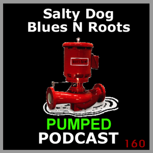 PUMPED - Salty Dog Blues N Roots Podcast
