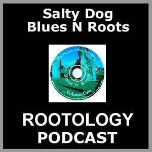 ROOTOLOGY - Salty Dog Blues N Roots Podcast