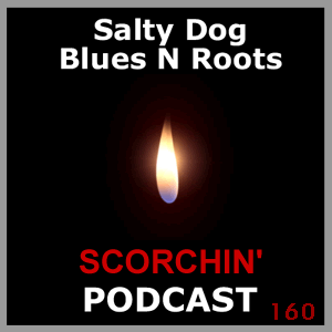 SCORCHIN - Salty Dog Blues N Roots Podcast