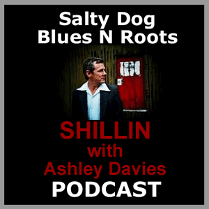 SHILLIN - Salty Dog Blues N Roots Podcast