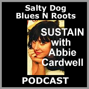 SUSTAIN with ABBIE CARDWELL - Salty Dog Blues N Roots Podcast