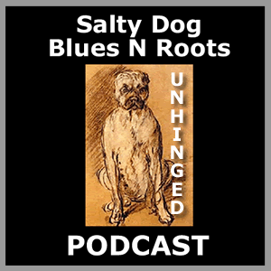 Salty Dog Blues N Roots Podcast: UNHINGED 161206