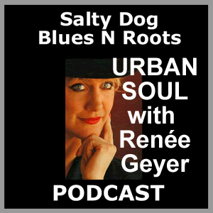 URBANSOUL with RENEE GEYER - Salty Dog Blues N Roots Podcast